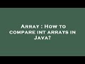 Array : How to compare int arrays in Java?