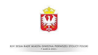 XLVI Sesja Rady Miasta Gniezna 7.03.2022 r