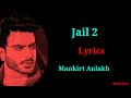 (LYRICS): Jail 2 |Mankirt Aulakh | Latest Punjabi Songs 2020