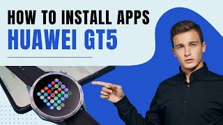 How to Install Apps on Huawei GT5 – Step-by-Step Guide