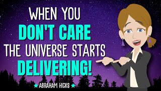 When You Don't Care, the Universe Starts Delivering! ✨ Abraham Hicks 2024