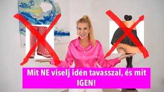 MIT VISELEK - MIT NEM IDÉN TAVASSZAL!- tippek, hogy mit hasznosítsunk a tavaszi trendekből és mit NE