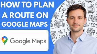 How to plan a route on Google Maps full guide 2026