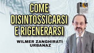 COME RIGENERARSI E DISINTOSSICARSI - WILMER ZANGHIRATI URBANAZ