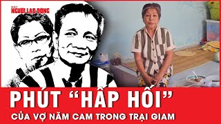 Giây phút cuối cùng của vợ trùm giang hồ khét tiếng Năm Cam trong tại giam Xuân Lộc | Tin tức