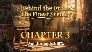 Behind the Frame: The Finest Scenery CHAPTER 3 Walkthrough 100% | Полное прохождение | No Commentary