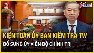 Tổng Bí thư Tô Lâm: Trình nhân sự kiện toàn Ủy ban Kiểm tra Trung ương, bổ sung Ủy viên Bộ Chính trị