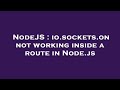 NodeJS : io.sockets.on not working inside a route in Node.js