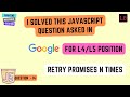 I solved the Google L5 javascript Interview question