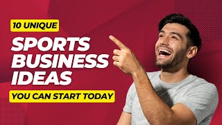 10 Unique Sports Business Ideas You Can Start Today