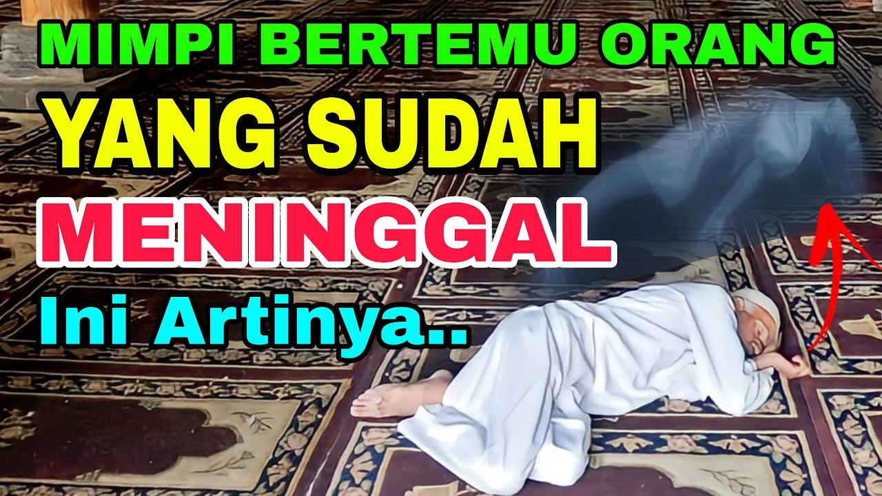 Arti Mimpi Bertemu Orang Yang Sudah Meninggal Menurut Islam - YouTube