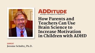 How to Use Brain Science to Increase Motivation in Children with ADHD (Jerry Schultz, Ph.D.)
