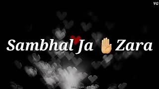 Dil Sambhal Ja Zara Phir Mohabbat Karne Chala song WhatsApp status