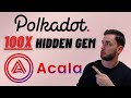 THIS POLKADOT HIDDEN GEM WILL 100X | ACALA NETWORK REVIEW | DONT MISS OUT!!!