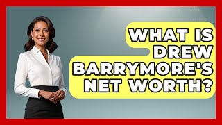 What Is Drew Barrymore's Net Worth? - The Rich And Famous Files