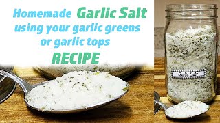 How I make Homemade Garlic salt from fresh garlic tops/greens