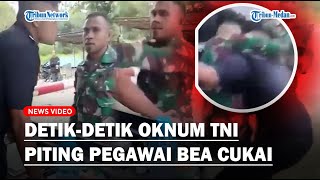 Detik-detik Oknum TNI Piting Pegawai Bea Cukai, Gegara Dipergoki Minta Uang ke Masyarakat!