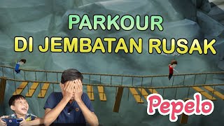 PARKOUR DI JEMBATAN RUSAK | PEPELO