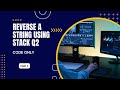 Q2.Reverse a string using stack.