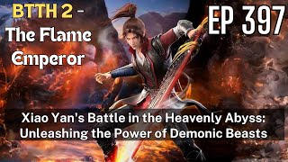 [EP397] Xiao Yan's Battle in the Heavenly Abyss: Unleashing the Power of Demonic Beasts