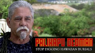 Stop Digging Hawaiian Burials in Hawaiʻi - Palikapu Dedman