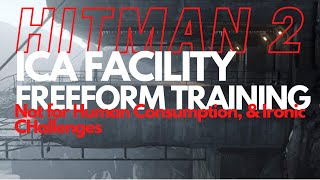 Hitman 2 - ICA Facility - Freeform Training - Ironic, Not For Human Consumption Challenges