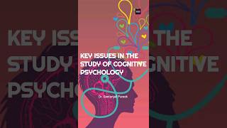 KEY ISSUES IN THE STUDY OF COGNITIVE PSYCHOLOGY #cognitivepsychology  @Dr.GeetanjaliPareek ​