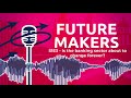 Futuremakers Podcast: Is the banking sector about to change for ever? (Season 1: Episode 3)