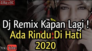 kapan lagi  ! Ada rindu untukmu dj remix