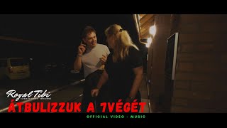 ROYAL TIBI ★★★★★ - ÁTBULIZZUK A 7VÉGÉT (Official Music Video)