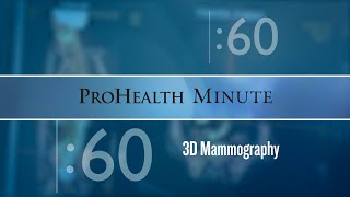 ProHealth Minute: 3D Mammography