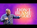 DON'T BLAME GOD | LIFTING  THE VEIL OF SPIRITUAL IGNORANCE