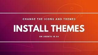 How to Install Themes in Ubuntu 18.04 GNOME Desktop