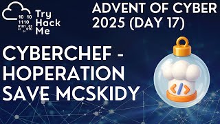 TryHackMe Advent of Cyber 2025 (Day 17): CyberChef - Hoperation Save McSkidy