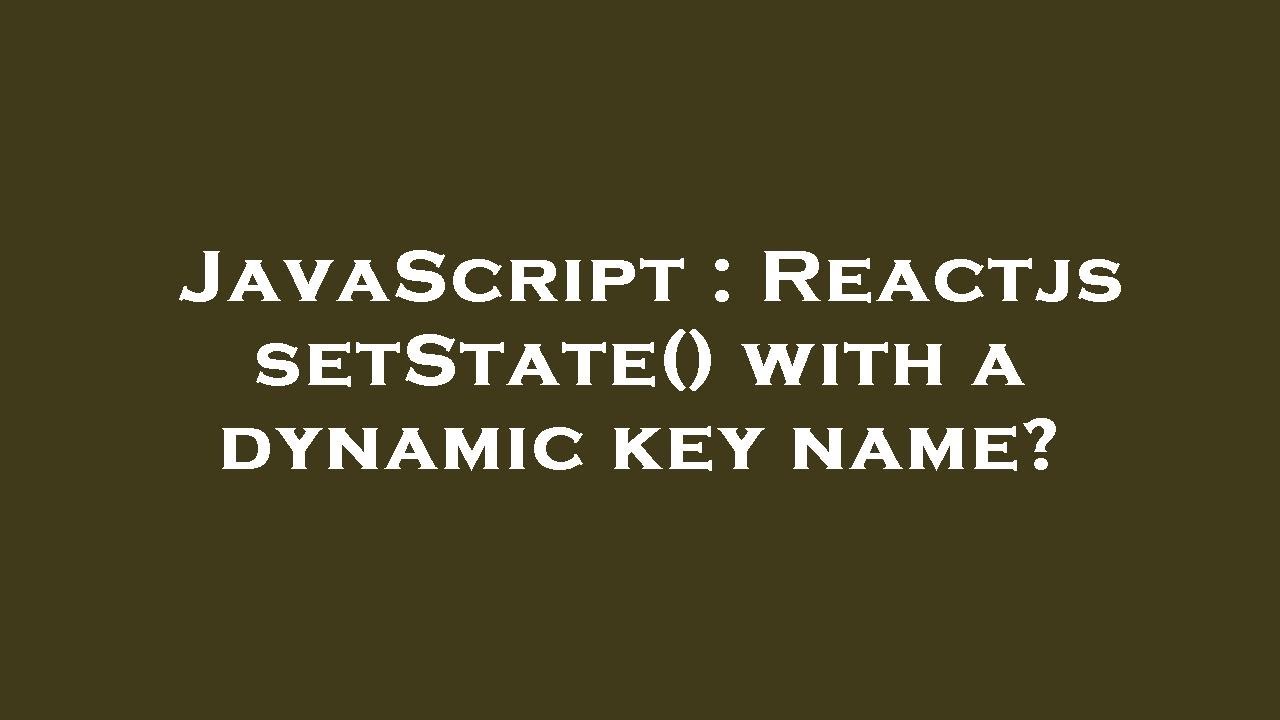 Javascript Reactjs Setstate With A Dynamic Key Name Youtube