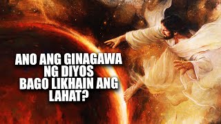 ANO ANG GINAGAWA NG DIYOS BAGO LIKHAIN ANG LAHAT?