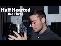 Half Hearted - We Three(Brae Cruz cover)