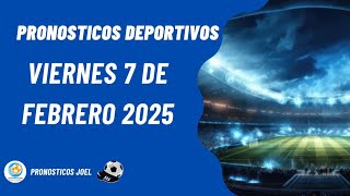 ⚽✅PRONOSTICOS DEPORTIVOS HOY VIERNES 07 DE FEBRERO DE 2025 PREDICCIONES DEPORTIVAS APUESTAS FIJAS