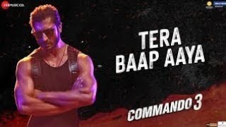 TERA BAAP AAYA -  commando 3 movie song