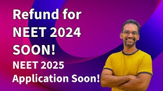 NEET 2024 Refund soon | NEET 2025 Application soon!