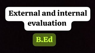 External and internal evaluation | Educational Measurement and Evaluation | B.Ed | Easy Explanation🔥