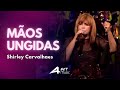 Shirley Carvalhaes- Mãos Ungidas (Ao Vivo)