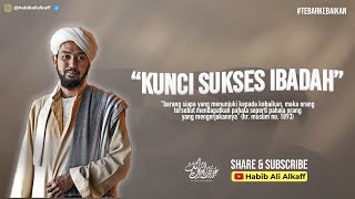 KUNCI SUKSES IBADAH - Habib Ali Alkaff