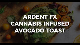 Ardent Cannabis Infused Avocado Toast Recipe