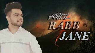 Rabb Jaane (FULL SONG) - Akhil | Parmish Verma | New Punjabi Songs 2017