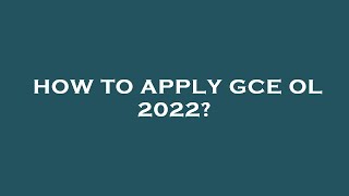 How to apply gce ol 2022?