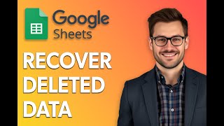 How To Recover Deleted Data From Google Sheets [Latest 2025 Update]