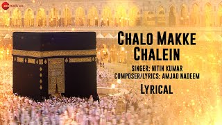 Chalo Makke Chalein - Lyrical | Nitin Kumar | Amjad Nadeem | Islamic Lyrical Songs