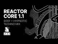 Reactor Core 1.1 | Deep + Hypnotic Techno Mix