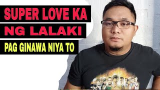 SUPER LOVE KA NG LALAKI PAG GINAWA NIYA ITO....